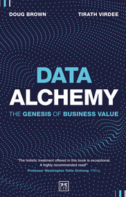 Data Alchemy (The Genesis of Business Value) by Tirath Virdee, Doug Brown, 9781912555833