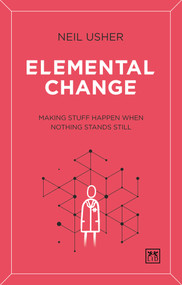 Elemental Change (Making Stuff Happen When Nothing Stands Still) by Neil Usher, 9781912555857