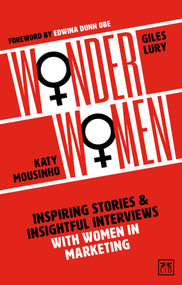 Wonder Women (Inspiring Stories and Insightful Interviews with Women in Marketing) by Katy Mousinho, Giles Lury, 9781912555871