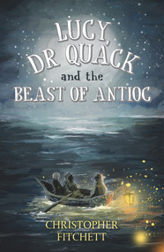 Lucy, Dr Quack and the Beast of Antioc by Chris Fitchett, 9781922677150