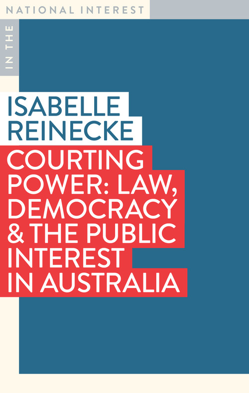 Courting Power (Law, Democracy & the Public Interest in Australia) by Isabelle Reinecke, 9781922979230