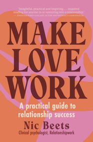Make Love Work (A Practical Guide to Relationship Success) by Nic Beets, 9781988547923
