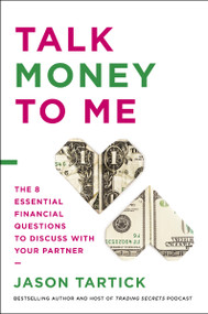 Talk Money to Me (The 8 Essential Financial Questions to Discuss With Your Partner) by Jason Tartick, 9781400226900