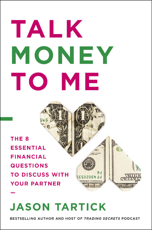 Talk Money to Me (The 8 Essential Financial Questions to Discuss With Your Partner) by Jason Tartick, 9781400226900