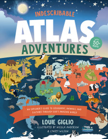 Indescribable Atlas Adventures (An Explorer's Guide to Geography, Animals, and Cultures Through God's Amazing World) by Louie Giglio, Nicola Anderson, Lynsey Wilson, 9781400246137