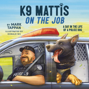 K9 Mattis on the Job (A Day in the Life of a Police Dog) by Mark Tappan, Donald Wu, 9781400246588