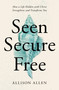 Seen, Secure, Free (How a Life Hidden with Christ Strengthens and Transforms You) by Allison Allen, 9781400339358