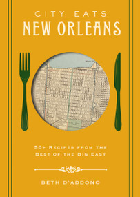 City Eats: New Orleans (50 Recipes from the Best of Crescent City) by Beth D'Addono, 9781400340682