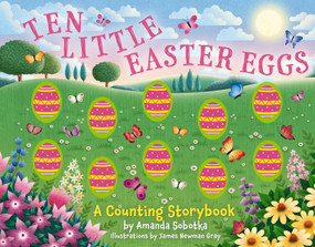 Ten Little Easter Eggs (A Counting Storybook) by Amanda Sobotka, 9781400340750