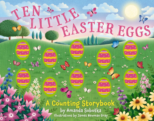 Ten Little Easter Eggs (A Counting Storybook) by Amanda Sobotka, 9781400340750