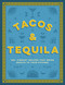 Tacos and Tequila (100+ Vibrant Recipes That Bring Mexico to Your Kitchen) by Cider Mill Press, 9781400340767