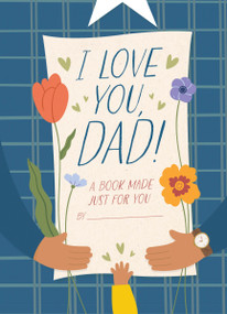 I Love You, Dad! (A Book Made Just for You) by Hannah Sheldon-Dean, 9781400340811