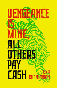 Vengeance Is Mine, All  Others Pay Cash by Eka Kurniawan, Annie Tucker, 9780811225649