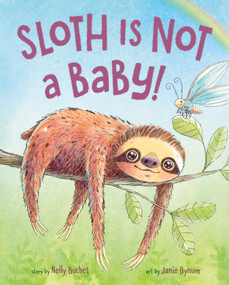 Sloth Is Not a Baby! by Nelly Buchet, Janie Bynum, 9781250878779