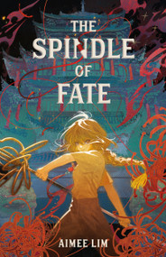 The Spindle of Fate by Aimee Lim, 9781250886194