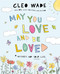 May You Love and Be Loved (Wishes for Your Life (The perfect book for Mother's Day, birthdays, and graduation)) by Cleo Wade, 9781250873958