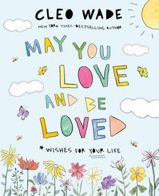 May You Love and Be Loved (Wishes for Your Life (The perfect book for Mother's Day, birthdays, and graduation)) by Cleo Wade, 9781250873958