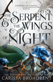 The Serpent & the Wings of Night (The Nightborn Duet Book One) by Carissa Broadbent, 9781250343178