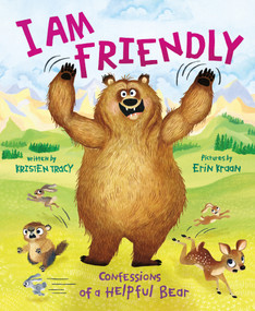 I Am Friendly (Confessions of a Helpful Bear) by Kristen Tracy, Erin Kraan, 9780374391188