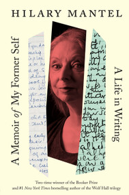 A Memoir of My Former Self (A Life in Writing) by Hilary Mantel, 9781250342225
