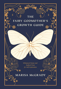 The Fairy Godmother's Growth Guide (Whimsical Poems and Radical Prose for Self-Exploration) by Marisa  McGrady, 9781632280886
