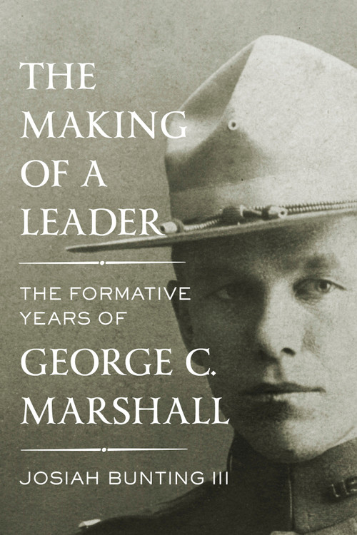 The Making of a Leader (The Formative Years of George C. Marshall) by Josiah Bunting III, 9781400042586
