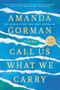 Call Us What We Carry (Poems) - 9780593465080 by Amanda Gorman, 9780593465080