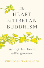 The Heart of Tibetan Buddhism (Advice for Life, Death, and Enlightenment) by Khenpo Sherab Sangpo, 9781645472063
