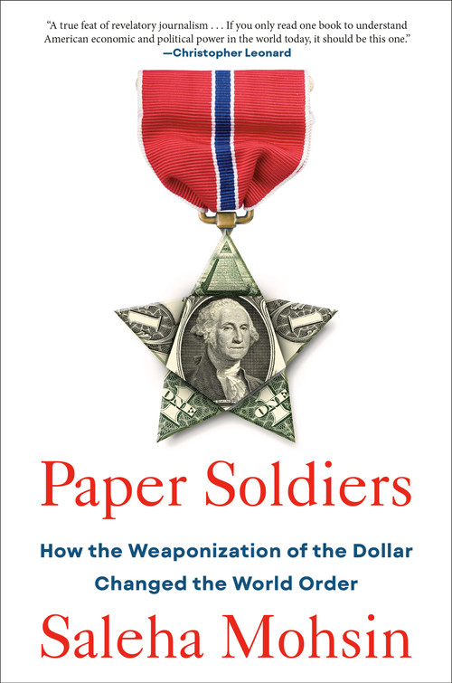 Paper Soldiers (How the Weaponization of the Dollar Changed the World Order) by Saleha Mohsin, 9780593539118