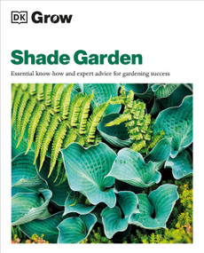 Grow Shade Garden (Essential Know-how and Expert Advice for Gardening Success) by Zia Allaway, 9780744092417