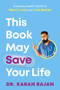 This Book May Save Your Life (Everyday Health Hacks to Worry Less and Live Better) by Dr. Karan Rajan, 9780593797044