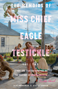 The Memoirs of Miss Chief Eagle Testickle: Vol. 2 (A True and Exact Accounting of the History of Turtle Island) by Kent Monkman, Gisèle Gordon, 9780771006470