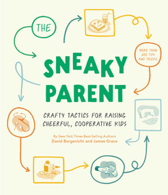 The Sneaky Parent (Crafty Tactics for Raising Cheerful, Cooperative Kids) by David Borgenicht, James Grace, 9781683694212
