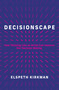 Decisionscape (How Thinking Like an Artist Can Improve Our Decision-Making) by Elspeth Kirkman, 9780262048941