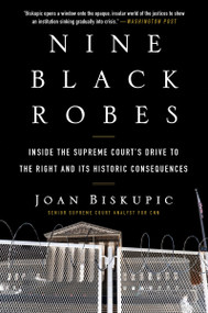 Nine Black Robes (Inside the Supreme Court's Drive to the Right and Its Historic Consequences) - 9780063052796 by Joan Biskupic, 9780063052796