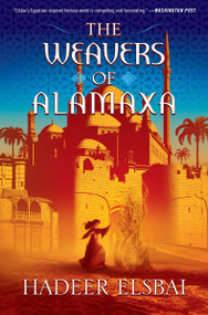The Weavers of Alamaxa (A Novel) by Hadeer Elsbai, 9780063114807