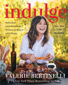 Indulge (Delicious and Decadent Dishes to Enjoy and Share) by Valerie Bertinelli, 9780063244726