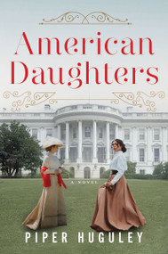 American Daughters (A Novel) by Piper Huguley, 9780063273702