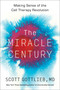 The Miracle Century (Making Sense of the Cell Therapy Revolution) by Scott Gottlieb, 9780063288973