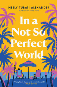 In a Not So Perfect World (A Novel) by Neely Tubati Alexander, 9780063292949