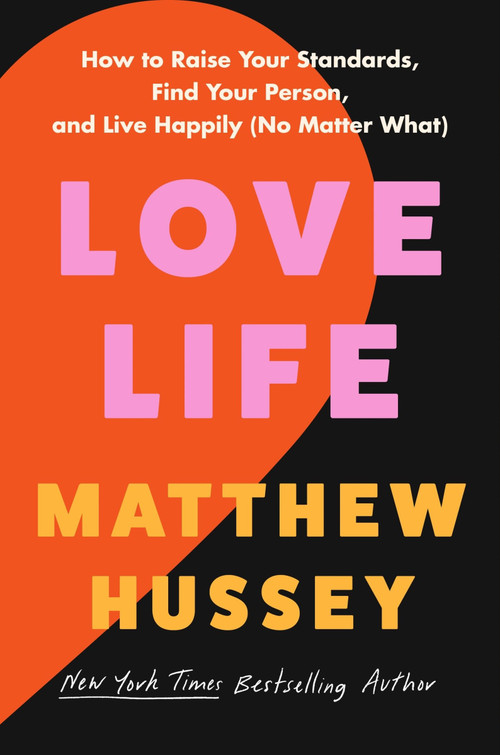 Love Life (How to Raise Your Standards, Find Your Person, and Live Happily (No Matter What)) by Matthew Hussey, 9780063294387