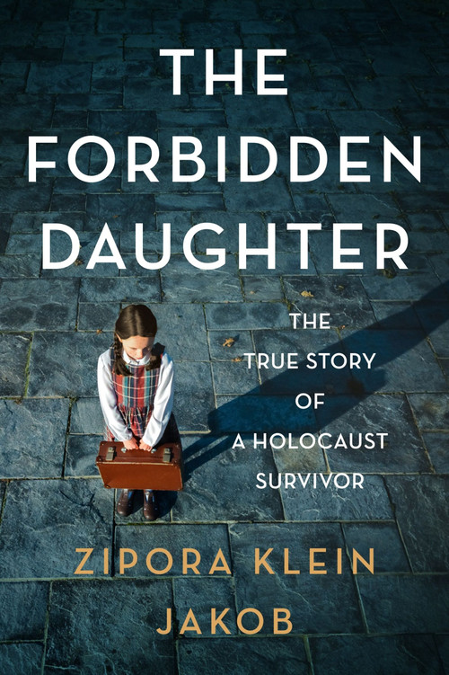The Forbidden Daughter (The True Story of a Holocaust Survivor) by Zipora Klein Jakob, 9780063296657