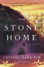 The Stone Home (A Novel) by Crystal Hana Kim, 9780063310971