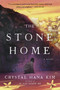 The Stone Home (A Novel) by Crystal Hana Kim, 9780063310971