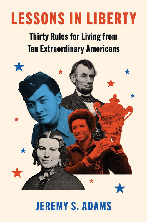 Lessons in Liberty (Thirty Rules for Living from Ten Extraordinary Americans) by Jeremy S. Adams, 9780063311077