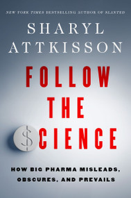 Follow the Science (How Big Pharma Misleads, Obscures, and Prevails) - 9780063314917 by Sharyl Attkisson, 9780063314917