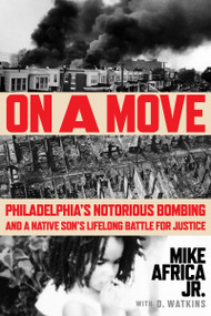 On a Move (Philadelphia's Notorious Bombing and a Native Son's Lifelong Battle for Justice) by Mike Africa Jr., 9780063318878