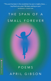 The Span of a Small Forever (Poems) by April Gibson, 9780063319172