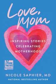 Love, Mom (Inspiring Stories Celebrating Motherhood) - 9780063325654 by Nicole Saphier, M.D., 9780063325654