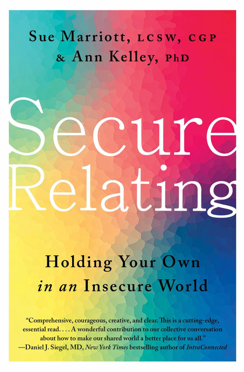 Secure Relating (Holding Your Own in an Insecure World) by Sue Marriott, Ann Kelley, 9780063334557
